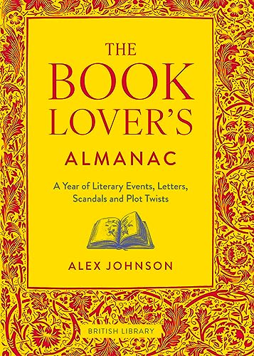 The Book Lover's Almanac: A Year of Literary Events, Letters, Scandals and Plot Twists von British Library Publishing