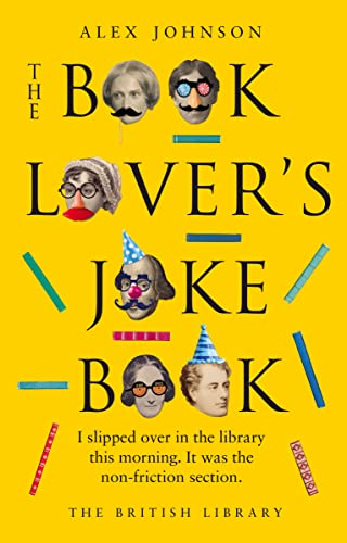 The Book Lover's Joke Book: I Slipped over in the Library This Morning. It Was the Non-friction Section. von British Library Publishing