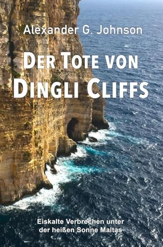 Der Tote von Dingli Cliffs: Eiskalte Verbrechen unter der heißen Sonne Maltas von tolino media