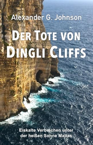 Der Tote von Dingli Cliffs: Eiskalte Verbrechen unter der heißen Sonne Maltas von Independently published