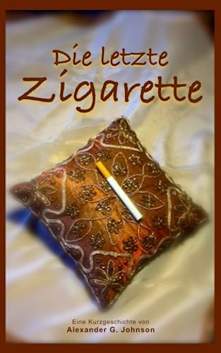 Die letzte Zigarette: Koste sie, was es wolle !