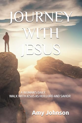 JOURNEY WITH JESUS: A Woman's Daily Walk With Jesus As Her Lord and Savior von Independently published