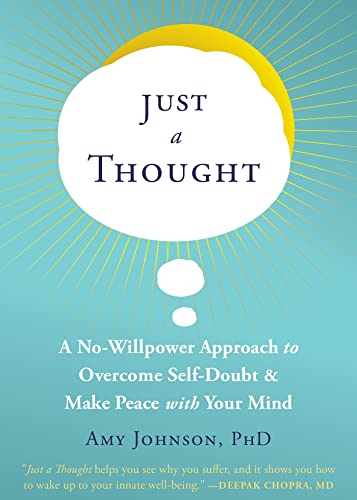 Just a Thought: A No-Willpower Approach to Overcome Self-Doubt and Make Peace with Your Mind von New Harbinger