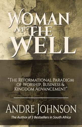 Woman At The Well: Reformational Paradigm of Worship, Business & Kingdom Advancement von Kings Word Publishing House