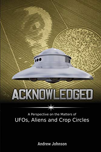 Acknowledged: A Perspective on the Matters of UFOs, Aliens and Crop Circles von Independently Published