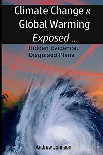 Climate Change and Global Warming - Exposed: Hidden Evidence, Disguised Plans von Andrew Johnson
