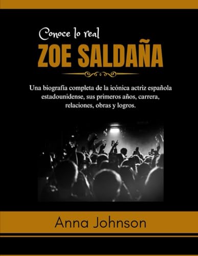 Conoce lo real Zoe Saldaña: Una biografía completa de la icónica actriz española estadounidense, sus primeros años, carrera, relaciones, obras y ... and What You Don't Know About Them, Band 3) von Independently published