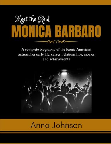 Meet the Real Monica Barbaro: A complete biography of the Iconic American actress, her early life, career, relationships, movies and achievements ... and What You Don't Know About Them, Band 4) von Independently published