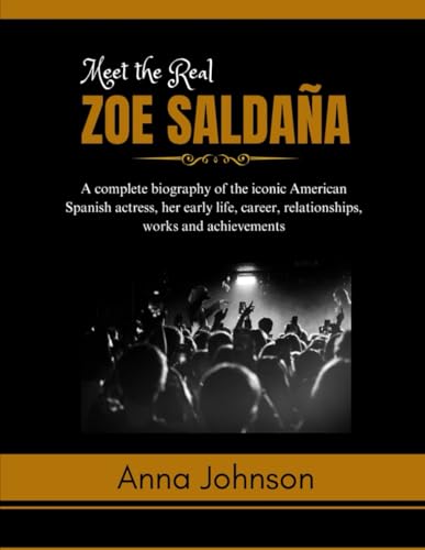 Meet the Real Zoe Saldaña: A complete biography of the iconic American Spanish actress, her early life, career, relationships, works and achievements ... and What You Don't Know About Them, Band 2) von Independently published