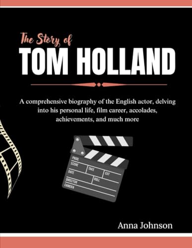 The Story of Tom Holland: A comprehensive biography of the English actor, delving into his personal life, film career, accolades, achievements, and ... and What You Don't Know About Them, Band 7) von Independently published