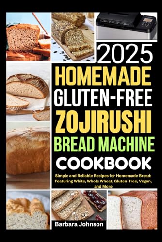 Homemade Gluten-Free Zojirushi Bread Machine Cookbook 2025: Simple and Reliable Recipes for Homemade Bread: Featuring White, Whole Wheat, Gluten-Free, Vegan, and More von Independently published