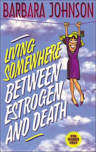 Living Somewhere Between Estrogen and Death: A Wise, Witty, and Humorous Guide to the Joys and Challenges of Aging Gleefully von Thomas Nelson