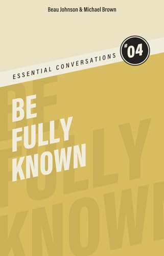Be Fully Known: Stop Wearing Masks. Start Really Living. (Essential Conversations) von Independently published