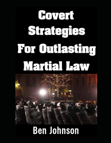 Covert Strategies For Outlasting Martial Law (Naked Living, Band 78) von Independently published