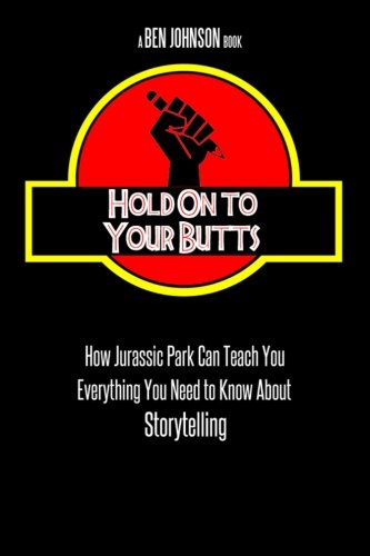 Hold On To Your Butts: How Jurassic Park Can Teach You Everything You Need to Know About Storytelling von CreateSpace Independent Publishing Platform