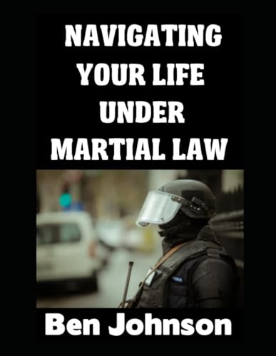 Navigating Your Life Under Martial Law (The American Prepper, Band 6) von Independently published