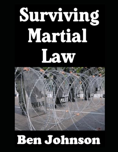 Surviving Martial Law: The Ordinary Civilian’s Guide To Preparedness (The American Prepper, Band 7) von Independently published