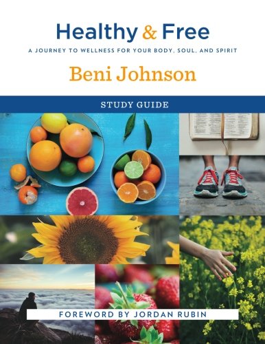 Healthy and Free Study Guide: A Journey to Wellness for Your Body, Soul, and Spirit von Destiny Image Publishers