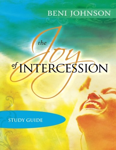 The Joy of Intercession Study Guide: Becoming a Happy Intercessor von Destiny Image Publishers