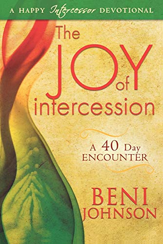 The Joy of Intercession: A 40-Day Encounter (Happy Intercessor Devotional) von Destiny Image