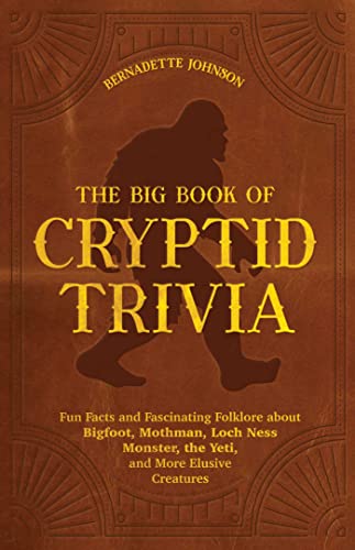 The Big Book of Cryptid Trivia: Fun Facts and Fascinating Folklore about Bigfoot, Mothman, Loch Ness Monster, the Yeti, and More Elusive Creatures von Ulysses Press