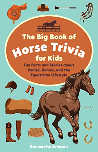 The Big Book of Horse Trivia for Kids: Fun Facts and Stories about Ponies, Horses, and the Equestrian Lifestyle von Ulysses Press