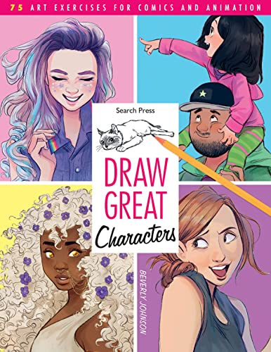 Draw Great Characters: 75 Art Exercises for Comics and Animation von Search Press