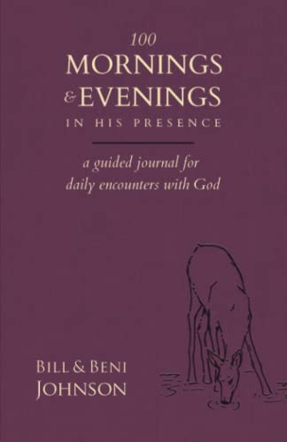 100 Mornings and Evenings in His Presence [Purple]: A Guided Journal for Daily Encounters with God von Destiny Image Publishers