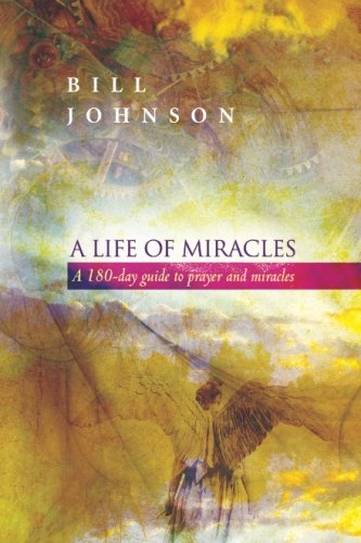 A Life of Miracles: 180-Day Guide to Prayer and Miracles A Life of Miracles: 180-Day Guide to Prayer and Miracles von Destiny Image Publishers