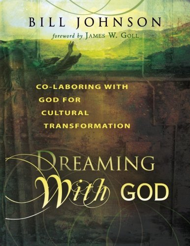 Dreaming With God: Co-Laboring with God for Cultural Transformation Dreaming With God: Co-Laboring with God for Cultural Transformation von Destiny Image Publishers