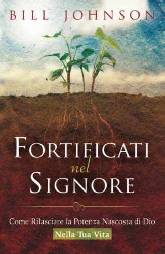 Fortificati nel Signore. Come rilasciare la potenza nascosta di Dio nella tua vita! Fortificati nel Signore. Come rilasciare la potenza nascosta di Dio nella tua vita!