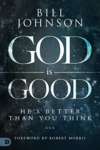 God is Good: He's Better Than You Think God is Good: He's Better Than You Think von Destiny Image Publishers