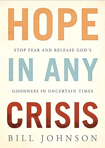 Hope in Any Crisis: Stop Fear and Release God's Goodness in Uncertain Times Hope in Any Crisis: Stop Fear and Release God's Goodness in Uncertain Times