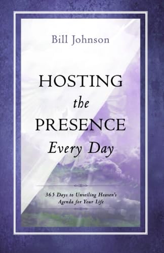 Hosting the Presence Every Day: 365 Days to Unveiling Heaven's Agenda for Your Life