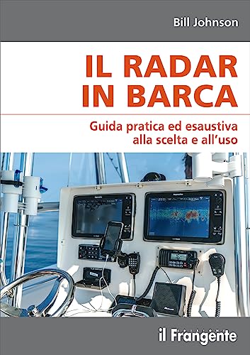 Il radar in barca. Guida pratica ed esaustiva alla scelta e all’uso von Edizioni Il Frangente