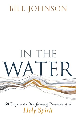 In the Water: 60 Days in the Overflowing Presence of the Holy Spirit von Whitaker Publishers