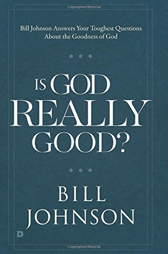 Is God Really Good?: Bill Johnson Answers Your Toughest Questions about the Goodness of God von Destiny Image Publishers