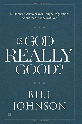 Is God Really Good?: Bill Johnson Answers Your Toughest Questions about the Goodness of God Is God Really Good?: Bill Johnson Answers Your Toughest Questions about the Goodness of God von Destiny Image Publishers