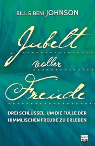 Jubel voller Freude: Drei Schlüssel, um die Fülle der himmlischen Freude zu erleben Jubel voller Freude: Drei Schlüssel, um die Fülle der himmlischen Freude zu erleben
