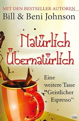 Natürlich Übernatürlich: Noch eine Tasse Geistlicher Espresso Natürlich Übernatürlich: Noch eine Tasse Geistlicher Espresso von Grain Press Verlag GmbH