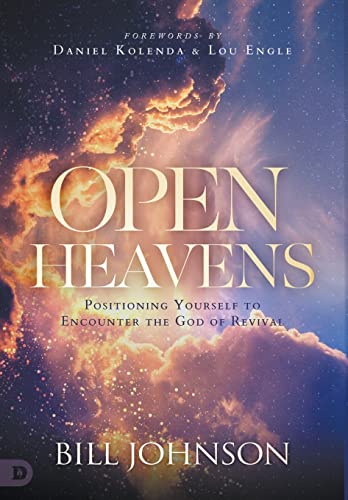 Open Heavens: Position Yourself to Encounter the God of Revival Open Heavens: Position Yourself to Encounter the God of Revival