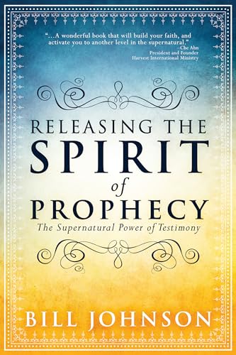 Releasing the Spirit of Prophecy: The Supernatural Power of Testimony Releasing the Spirit of Prophecy: The Supernatural Power of Testimony