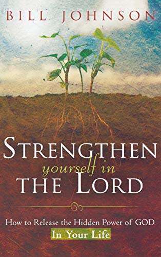Strengthen Yourself in the Lord: How to Release the Hidden Power of God in Your Life