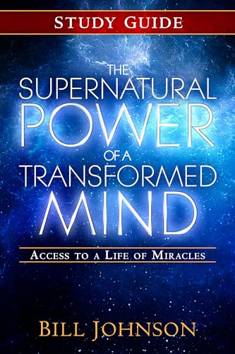 The Supernatural Power of a Transformed Mind Study Guide: Access to a Life of Miracles The Supernatural Power of a Transformed Mind Study Guide: Access to a Life of Miracles