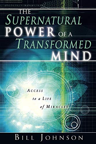 The Supernatural Power of a Transformed Mind: Access to a Life of Miracles von Destiny Image