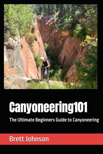 Canyoneering101: The Ultimate Beginners Guide to Canyoneering von Independently published
