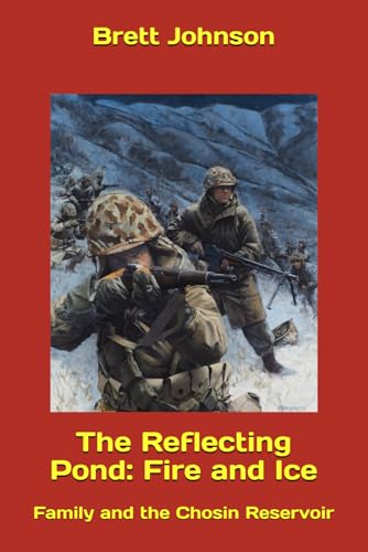 The Reflecting Pond: Fire and Ice: Family and the Chosin Reservoir von Independently published