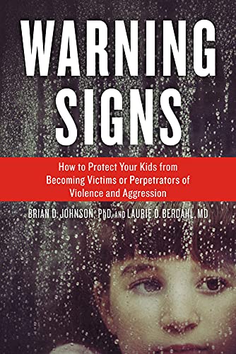 Warning Signs: How to Protect Your Kids from Becoming Victims or Perpetrators of Violence and Aggression Warning Signs: How to Protect Your Kids from Becoming Victims or Perpetrators of Violence and Aggression