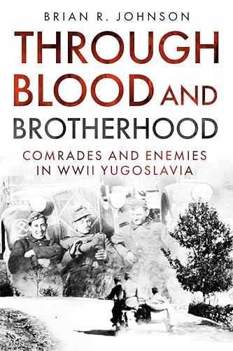 Through Blood and Brotherhood: Comrades and Enemies in WWII Yugoslavia von Casemate Publishers