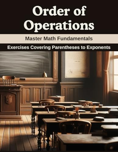 Order of Operations: Master Math Fundamentals: Exercises Covering Parentheses to Exponents von Independently published
